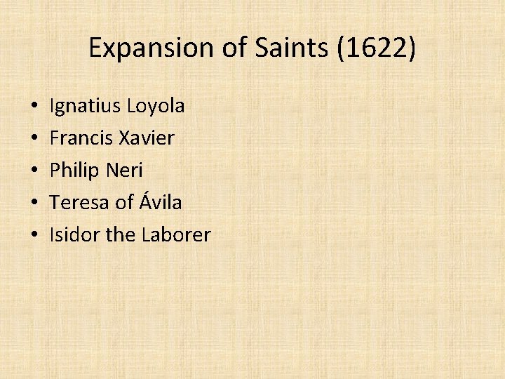 Expansion of Saints (1622) • • • Ignatius Loyola Francis Xavier Philip Neri Teresa