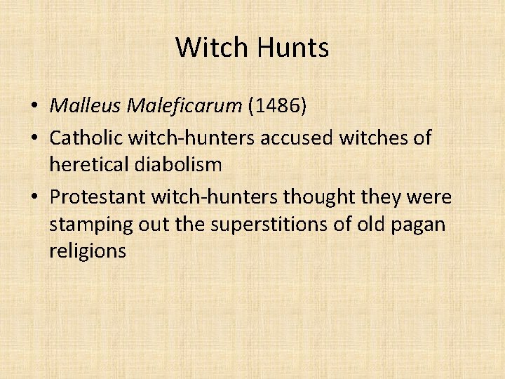 Witch Hunts • Malleus Maleficarum (1486) • Catholic witch-hunters accused witches of heretical diabolism