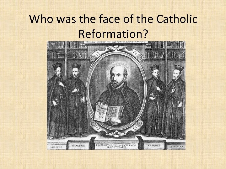 Who was the face of the Catholic Reformation? 