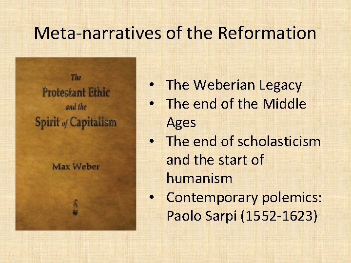 Meta-narratives of the Reformation • The Weberian Legacy • The end of the Middle