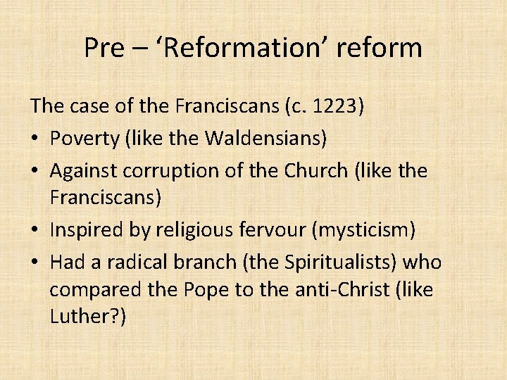 Pre – ‘Reformation’ reform The case of the Franciscans (c. 1223) • Poverty (like