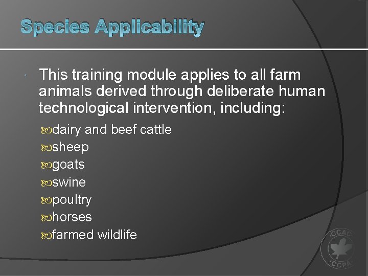 Species Applicability This training module applies to all farm animals derived through deliberate human