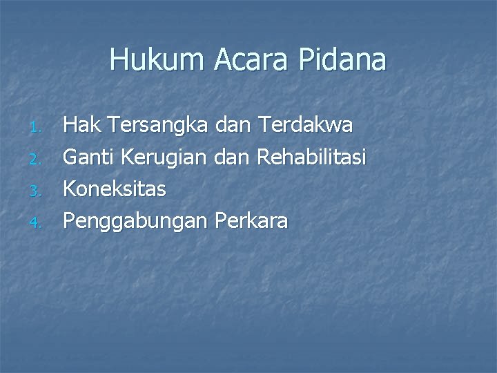 Hukum Acara Pidana 1. 2. 3. 4. Hak Tersangka dan Terdakwa Ganti Kerugian dan