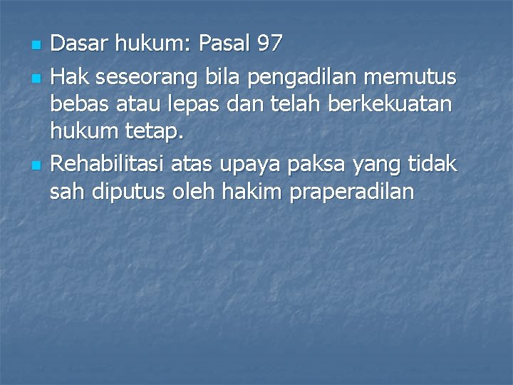 n n n Dasar hukum: Pasal 97 Hak seseorang bila pengadilan memutus bebas atau