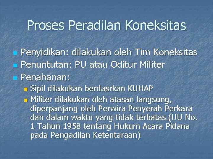 Proses Peradilan Koneksitas n n n Penyidikan: dilakukan oleh Tim Koneksitas Penuntutan: PU atau