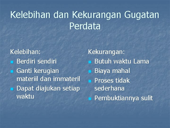 Kelebihan dan Kekurangan Gugatan Perdata Kelebihan: n Berdiri sendiri n Ganti kerugian materiil dan