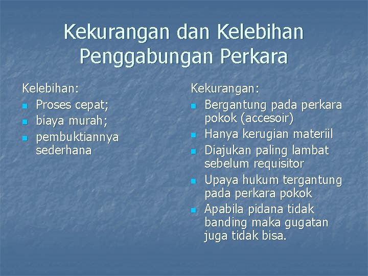 Kekurangan dan Kelebihan Penggabungan Perkara Kelebihan: n Proses cepat; n biaya murah; n pembuktiannya