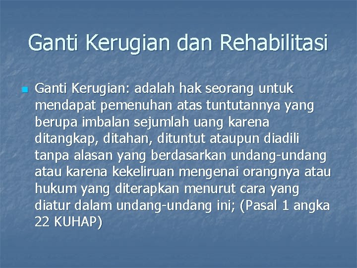 Ganti Kerugian dan Rehabilitasi n Ganti Kerugian: adalah hak seorang untuk mendapat pemenuhan atas