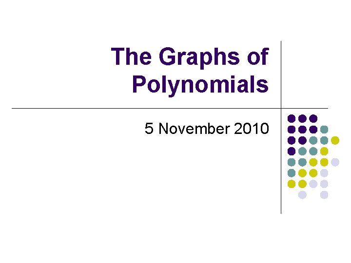 The Graphs of Polynomials 5 November 2010 