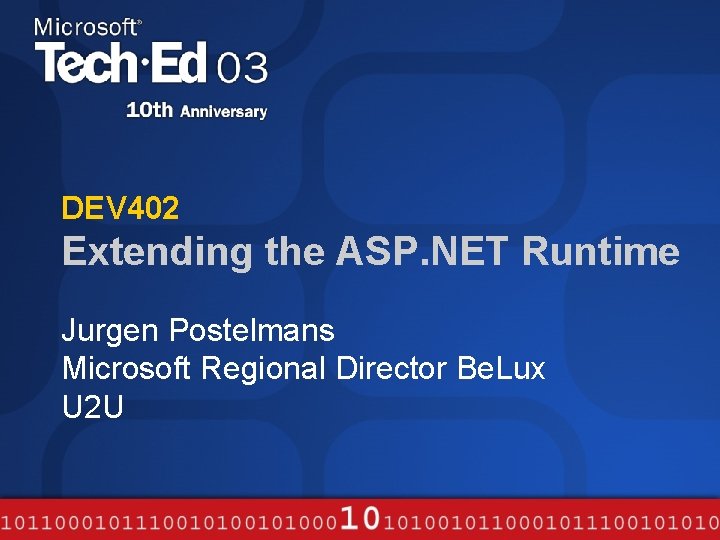 DEV 402 Extending the ASP. NET Runtime Jurgen Postelmans Microsoft Regional Director Be. Lux