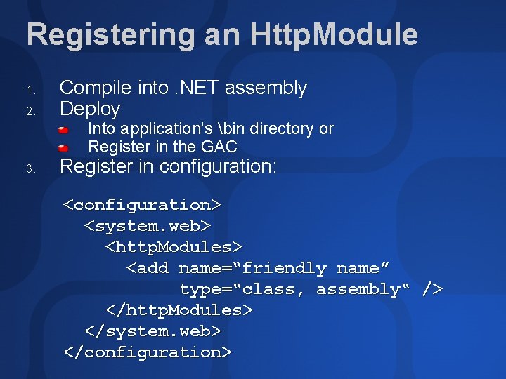 Registering an Http. Module 1. 2. Compile into. NET assembly Deploy Into application’s bin