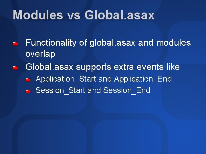 Modules vs Global. asax Functionality of global. asax and modules overlap Global. asax supports