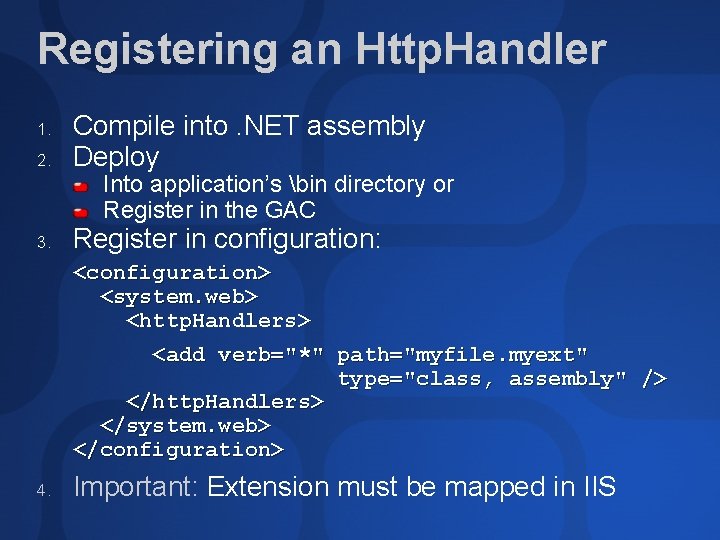 Registering an Http. Handler 1. 2. Compile into. NET assembly Deploy Into application’s bin