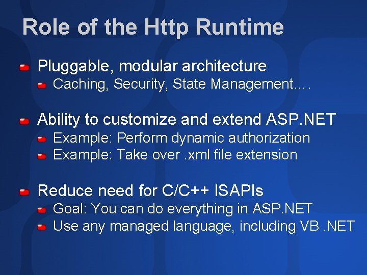 Role of the Http Runtime Pluggable, modular architecture Caching, Security, State Management…. Ability to