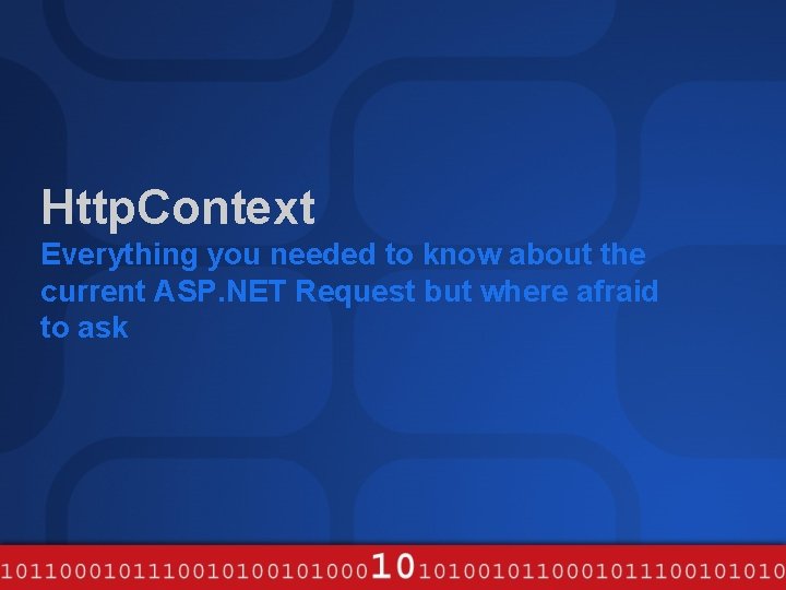 Http. Context Everything you needed to know about the current ASP. NET Request but