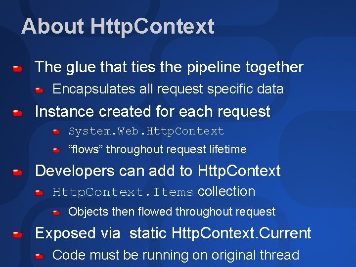 About Http. Context The glue that ties the pipeline together Encapsulates all request specific