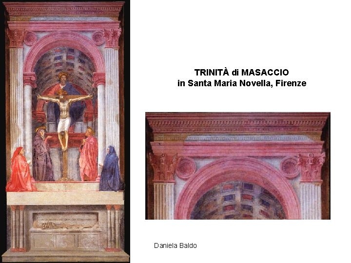 TRINITÀ di MASACCIO in Santa Maria Novella, Firenze Daniela Baldo 