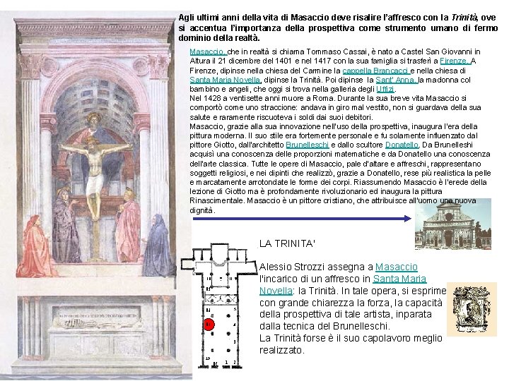 Agli ultimi anni della vita di Masaccio deve risalire l’affresco con la Trinità, ove