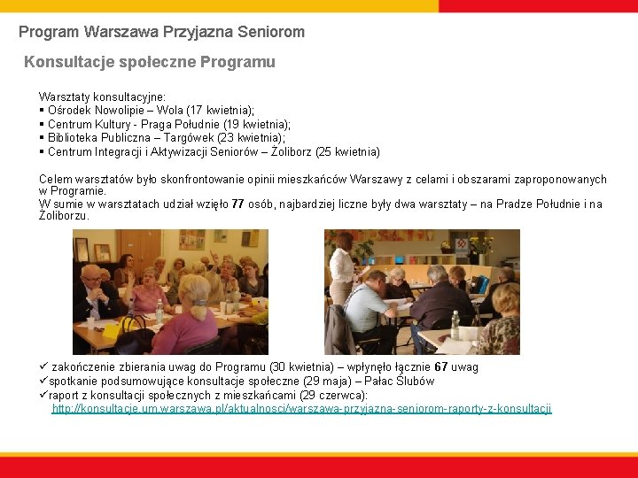 Program Warszawa Przyjazna Seniorom Konsultacje społeczne Programu Warsztaty konsultacyjne: § Ośrodek Nowolipie – Wola