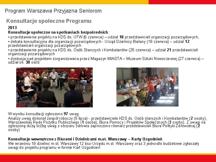 Program Warszawa Przyjazna Seniorom Konsultacje społeczne Programu 2013 Konsultacje społeczne na spotkaniach bezpośrednich :