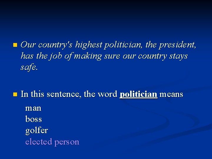 n Our country's highest politician, the president, has the job of making sure our