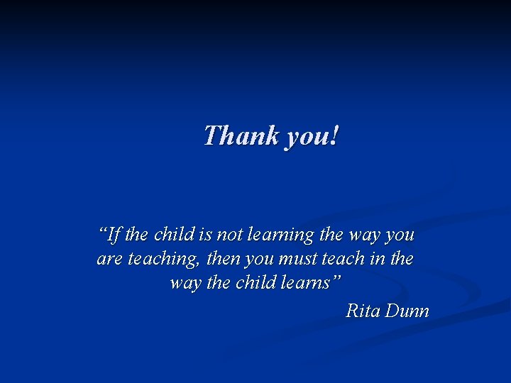 Thank you! “If the child is not learning the way you are teaching, then