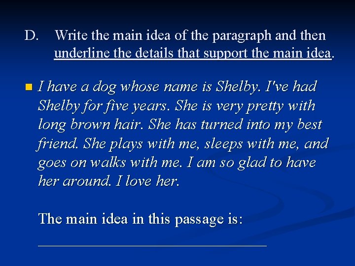 D. Write the main idea of the paragraph and then underline the details that