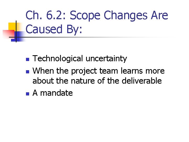 Ch. 6. 2: Scope Changes Are Caused By: n n n Technological uncertainty When