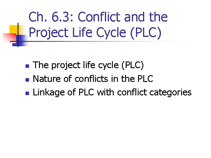 Ch. 6. 3: Conflict and the Project Life Cycle (PLC) n n n The