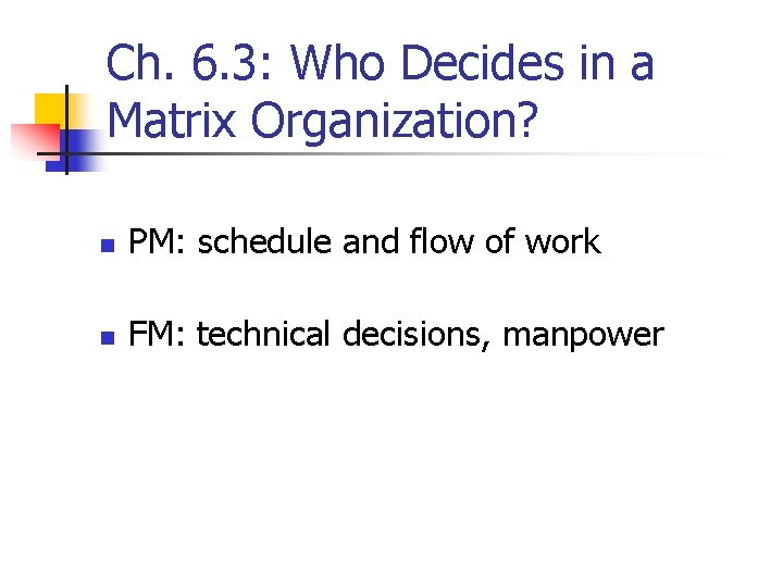 Ch. 6. 3: Who Decides in a Matrix Organization? n PM: schedule and flow