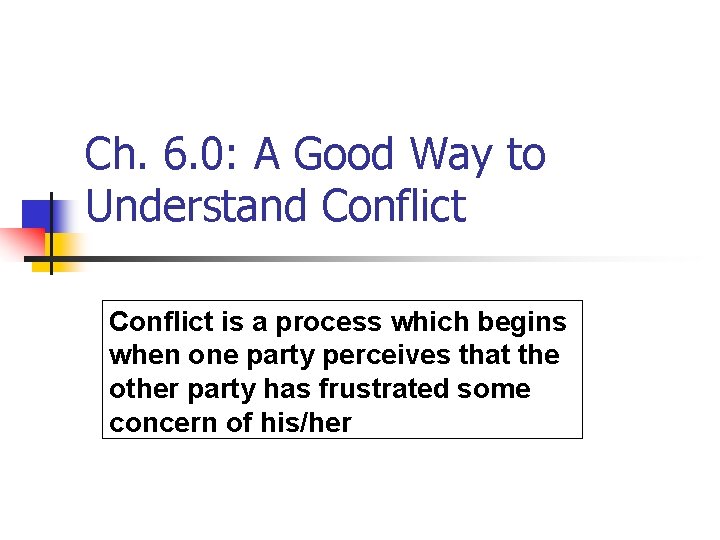 Ch. 6. 0: A Good Way to Understand Conflict is a process which begins