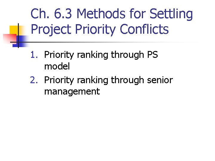 Ch. 6. 3 Methods for Settling Project Priority Conflicts 1. Priority ranking through PS