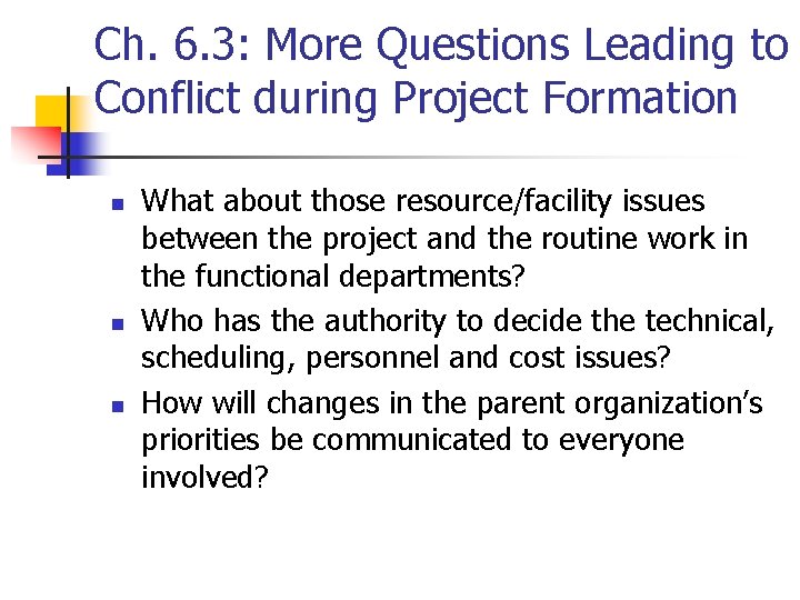 Ch. 6. 3: More Questions Leading to Conflict during Project Formation n What about