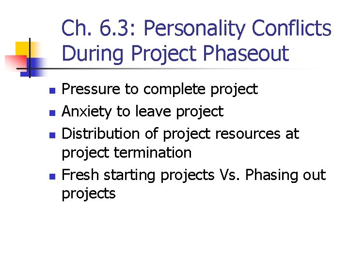 Ch. 6. 3: Personality Conflicts During Project Phaseout n n Pressure to complete project