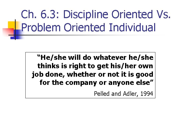 Ch. 6. 3: Discipline Oriented Vs. Problem Oriented Individual “He/she will do whatever he/she
