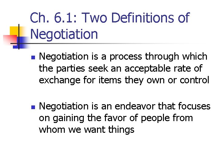 Ch. 6. 1: Two Definitions of Negotiation n n Negotiation is a process through