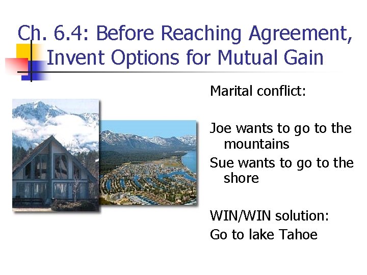 Ch. 6. 4: Before Reaching Agreement, Invent Options for Mutual Gain Marital conflict: Joe