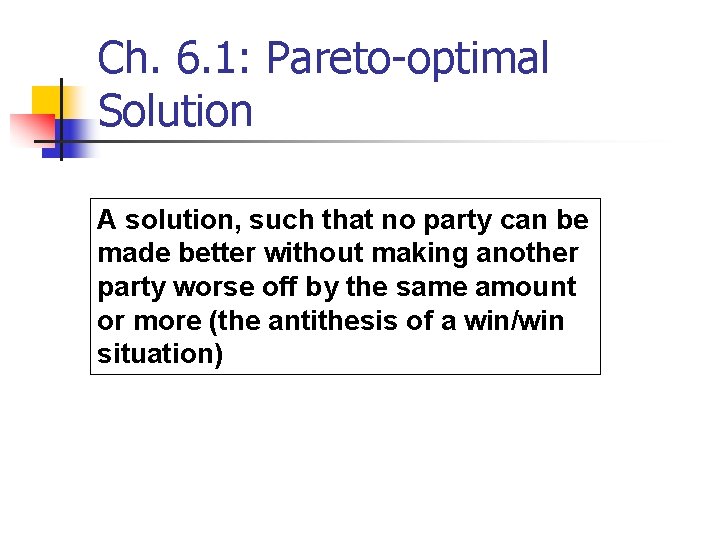 Ch. 6. 1: Pareto-optimal Solution A solution, such that no party can be made