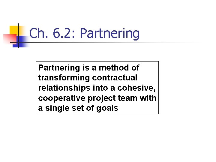 Ch. 6. 2: Partnering is a method of transforming contractual relationships into a cohesive,