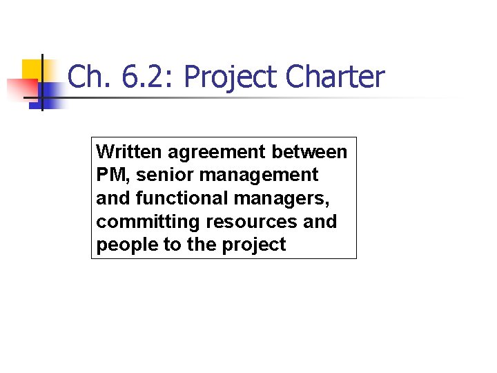 Ch. 6. 2: Project Charter Written agreement between PM, senior management and functional managers,