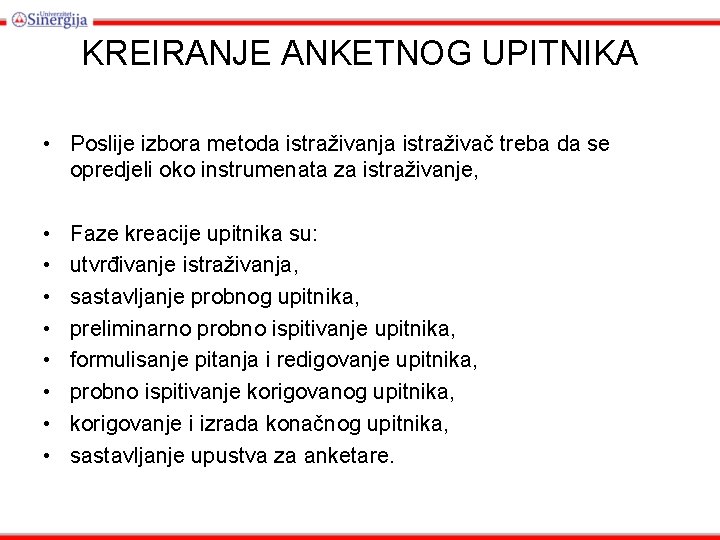 KREIRANJE ANKETNOG UPITNIKA • Poslije izbora metoda istraživanja istraživač treba da se opredjeli oko