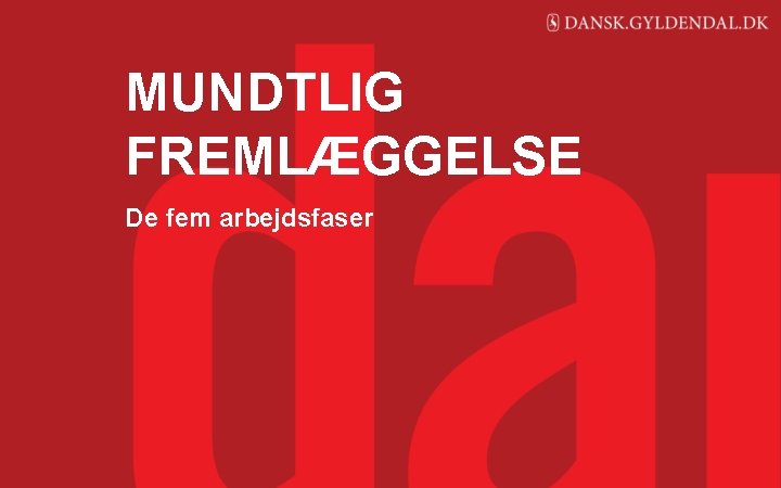 MUNDTLIG FREMLÆGGELSE De fem arbejdsfaser 