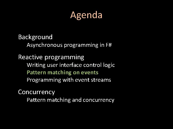 Agenda Background Asynchronous programming in F# Reactive programming Writing user interface control logic Pattern