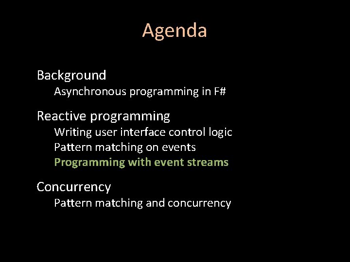 Agenda Background Asynchronous programming in F# Reactive programming Writing user interface control logic Pattern