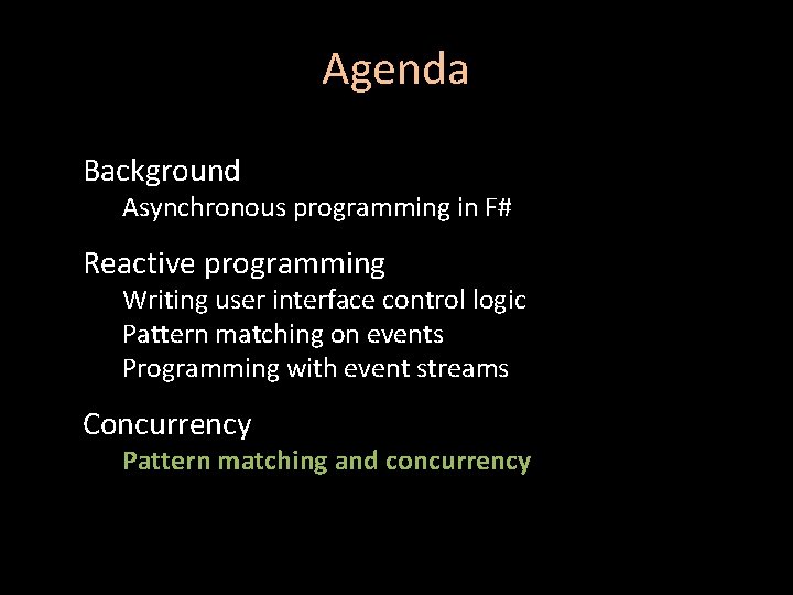 Agenda Background Asynchronous programming in F# Reactive programming Writing user interface control logic Pattern