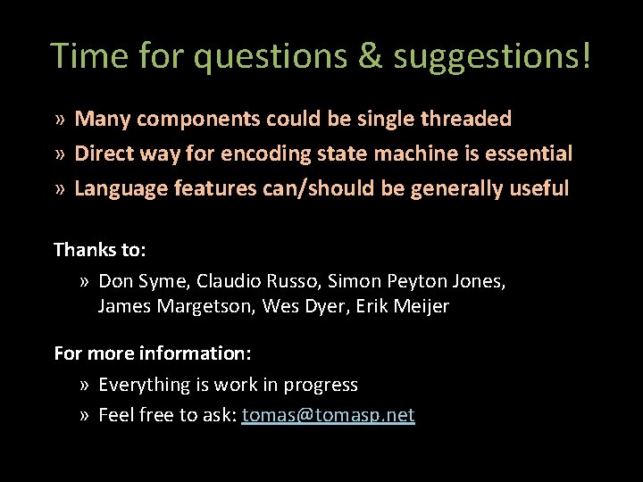Time for questions & suggestions! » Many components could be single threaded » Direct