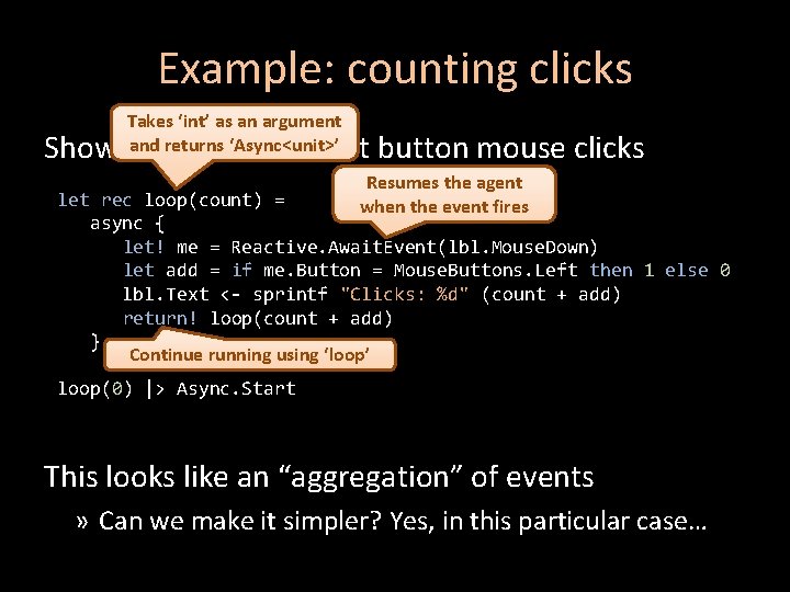 Example: counting clicks Takes ‘int’ as an argument and returns ‘Async<unit>’ Show the number