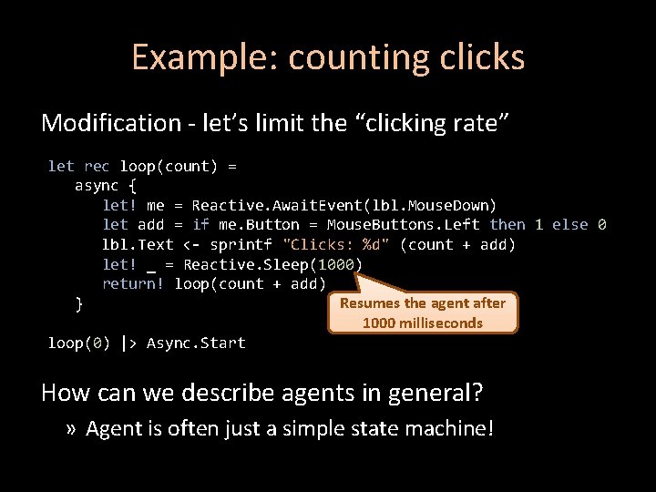 Example: counting clicks Modification - let’s limit the “clicking rate” let rec loop(count) =