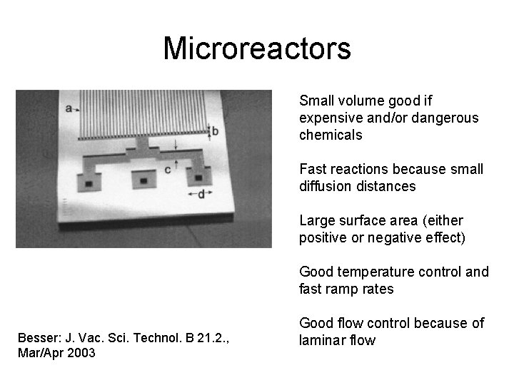 Microreactors Small volume good if expensive and/or dangerous chemicals Fast reactions because small diffusion