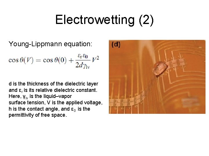 Electrowetting (2) Young-Lippmann equation: d is the thickness of the dielectric layer and εr